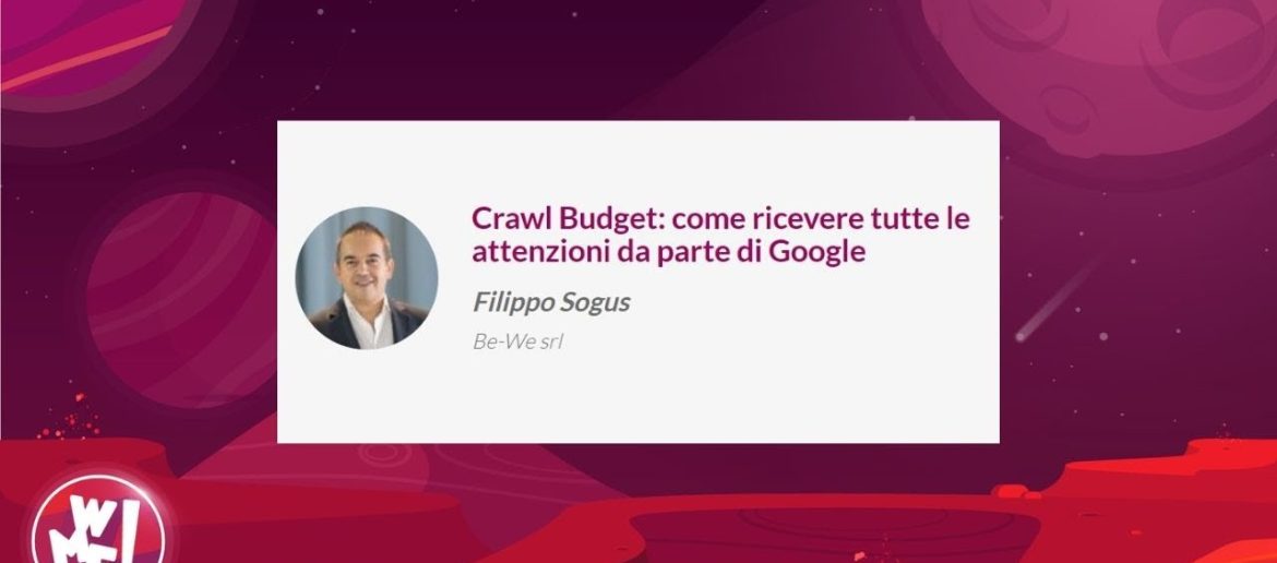Crawl Budget: come ricevere tutte le attenzioni da parte di Google