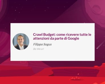 Crawl Budget: come ricevere tutte le attenzioni da parte di Google
